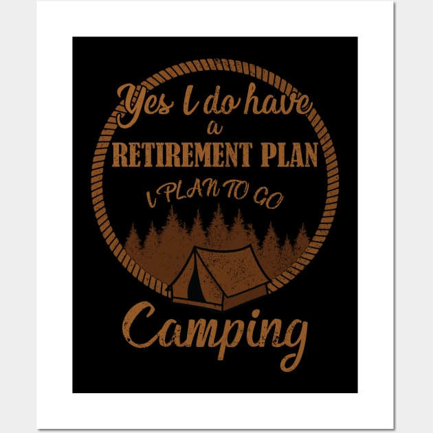 Yes I Do Have A Retirement Plan I Plan To Go Camping Wall Art by RockyDesigns